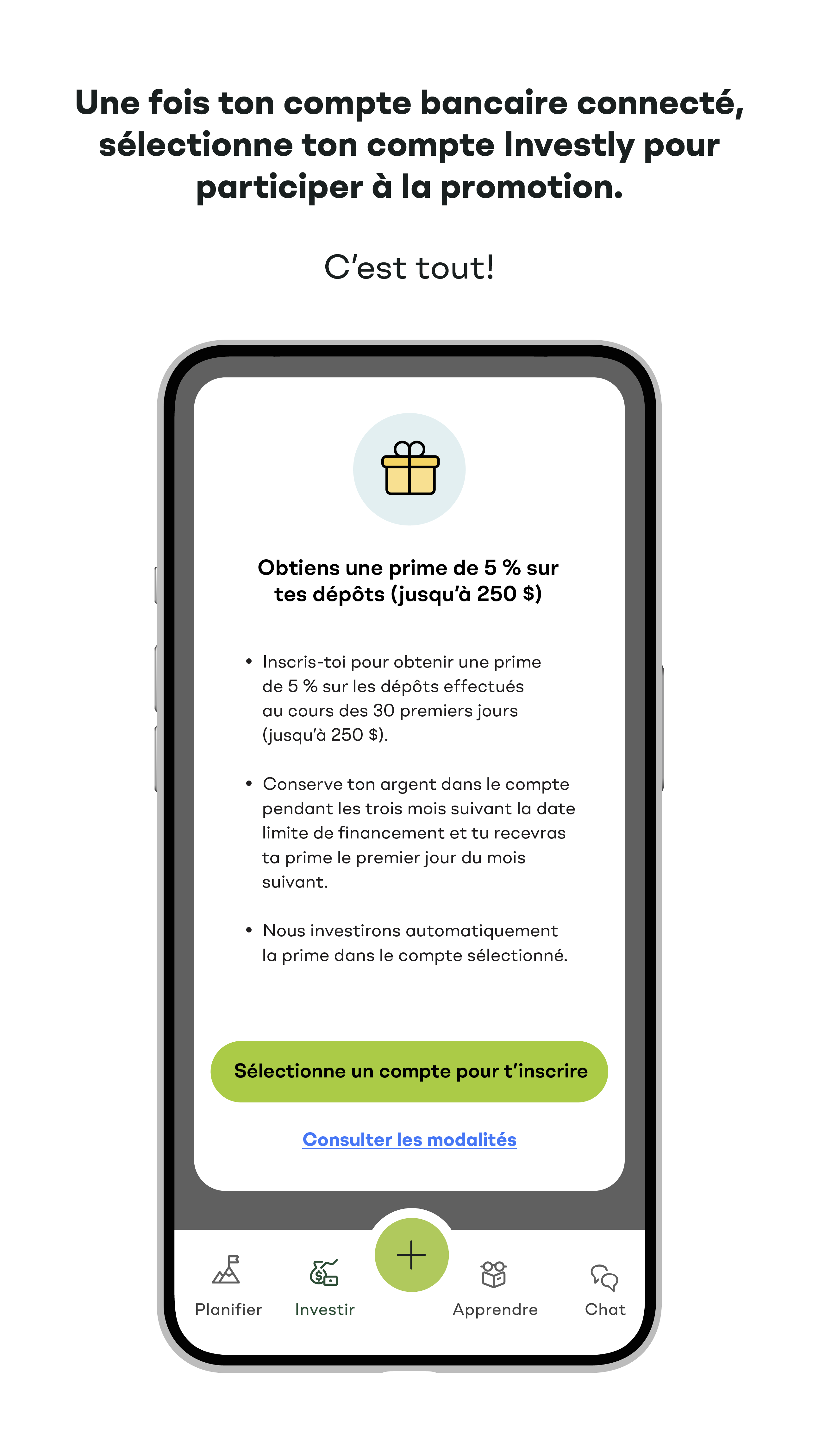 Une fois ton compte bancaire connecté, sélectionne ton compte Investly pour participer à la promotion. C'est tout!